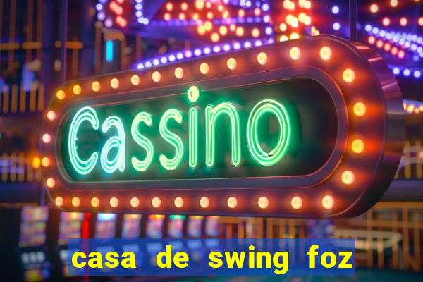 casa de swing foz do iguaçu